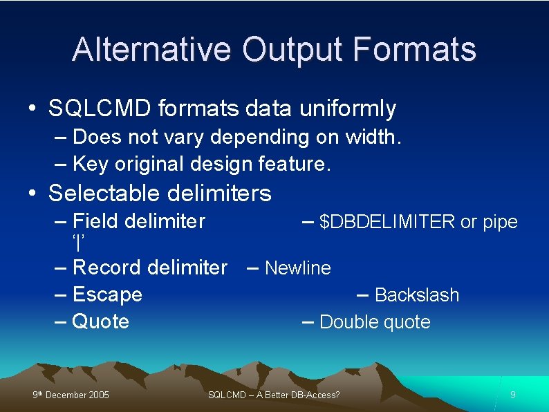 Alternative Output Formats • SQLCMD formats data uniformly – Does not vary depending on