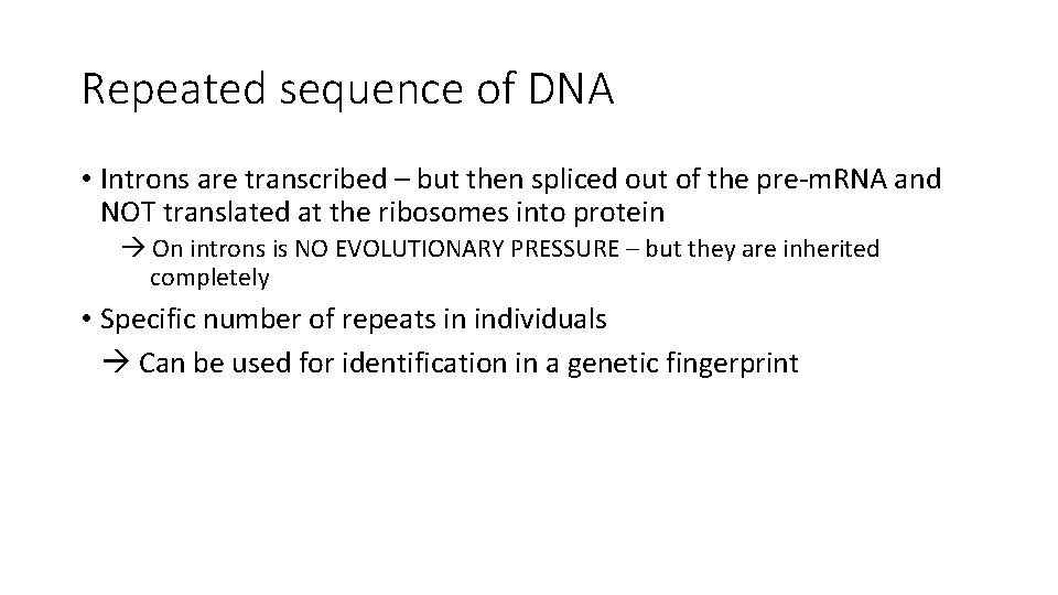 Repeated sequence of DNA • Introns are transcribed – but then spliced out of