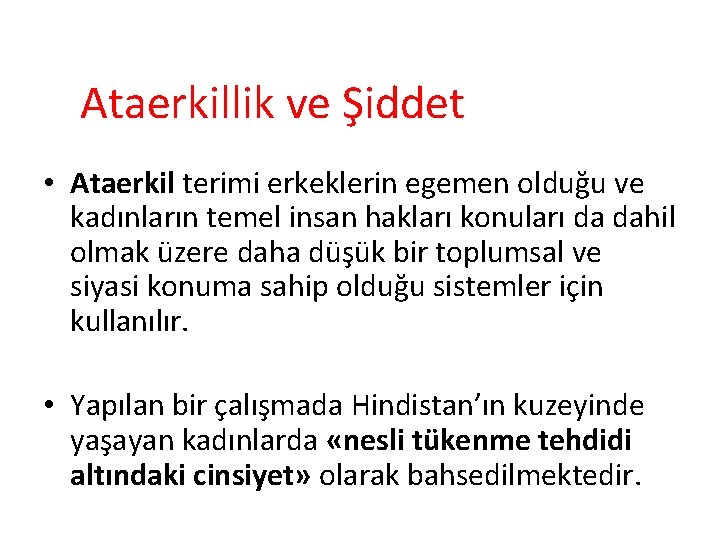 Ataerkillik ve Şiddet • Ataerkil terimi erkeklerin egemen olduğu ve kadınların temel insan hakları