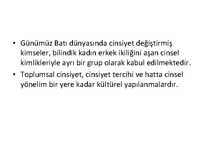  • Günümüz Batı dünyasında cinsiyet değiştirmiş kimseler, bilindik kadın erkek ikiliğini aşan cinsel