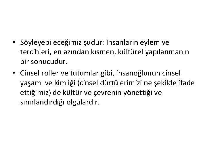  • Söyleyebileceğimiz şudur: İnsanların eylem ve tercihleri, en azından kısmen, kültürel yapılanmanın bir