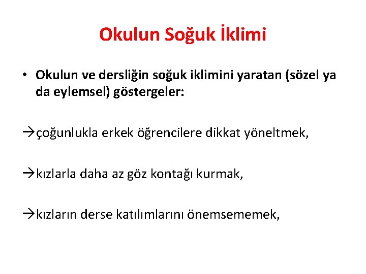 Okulun Soğuk İklimi • Okulun ve dersliğin soğuk iklimini yaratan (sözel ya da eylemsel)