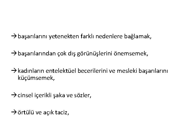 à başarılarını yetenekten farklı nedenlere bağlamak, à başarılarından çok dış görünüşlerini önemsemek, à kadınların