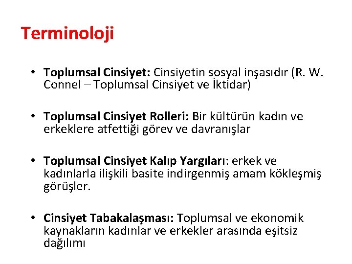 Terminoloji • Toplumsal Cinsiyet: Cinsiyetin sosyal inşasıdır (R. W. Connel – Toplumsal Cinsiyet ve