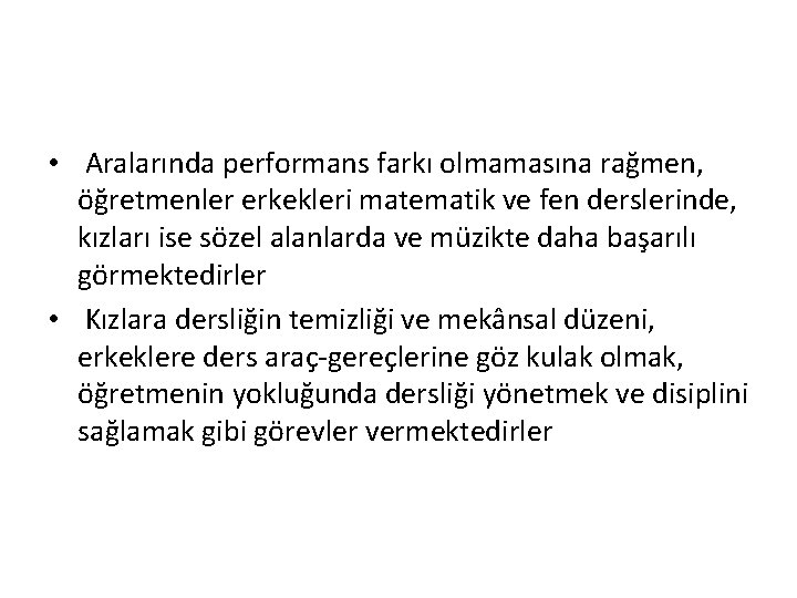  • Aralarında performans farkı olmamasına rağmen, öğretmenler erkekleri matematik ve fen derslerinde, kızları