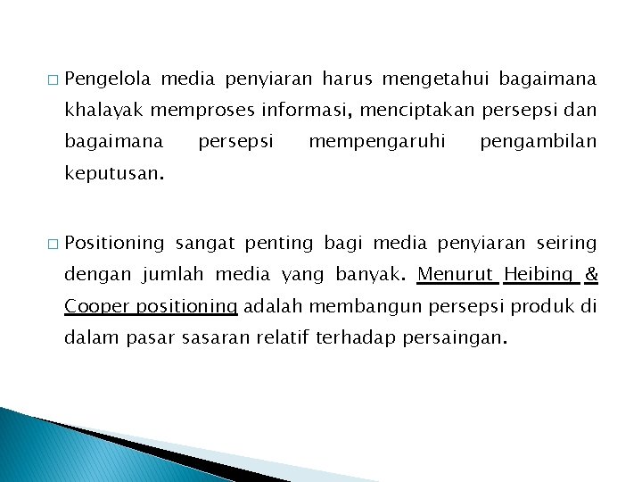 � Pengelola media penyiaran harus mengetahui bagaimana khalayak memproses informasi, menciptakan persepsi dan bagaimana