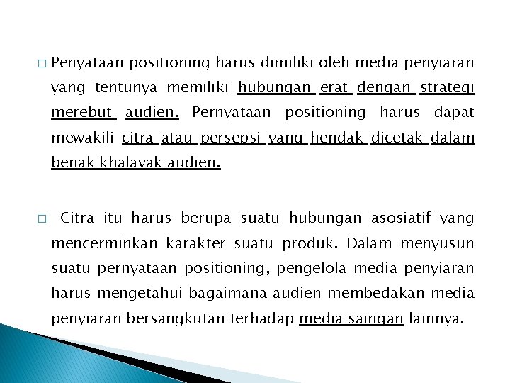 � Penyataan positioning harus dimiliki oleh media penyiaran yang tentunya memiliki hubungan erat dengan