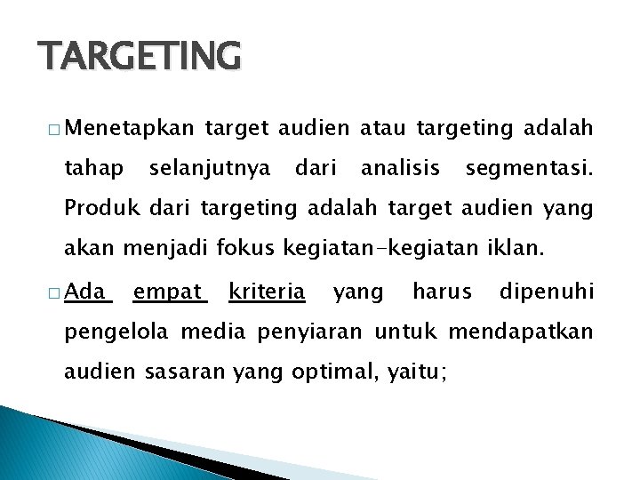 TARGETING � Menetapkan tahap target audien atau targeting adalah selanjutnya dari analisis segmentasi. Produk