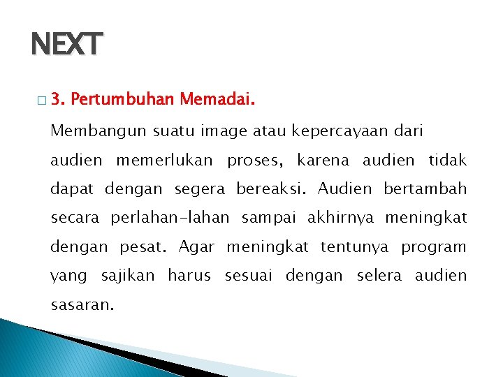 NEXT � 3. Pertumbuhan Memadai. Membangun suatu image atau kepercayaan dari audien memerlukan proses,