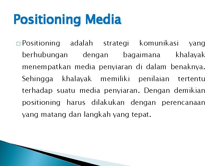 Positioning Media � Positioning adalah berhubungan strategi dengan komunikasi bagaimana yang khalayak menempatkan media