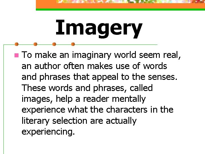 Imagery n To make an imaginary world seem real, an author often makes use