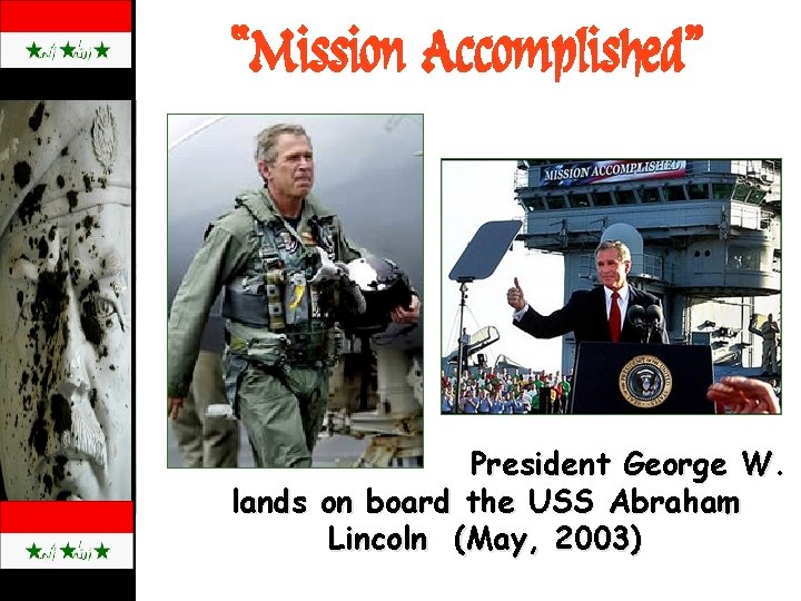 “Mission Accomplished” President George W. B lands on board the USS Abraham Lincoln (May,