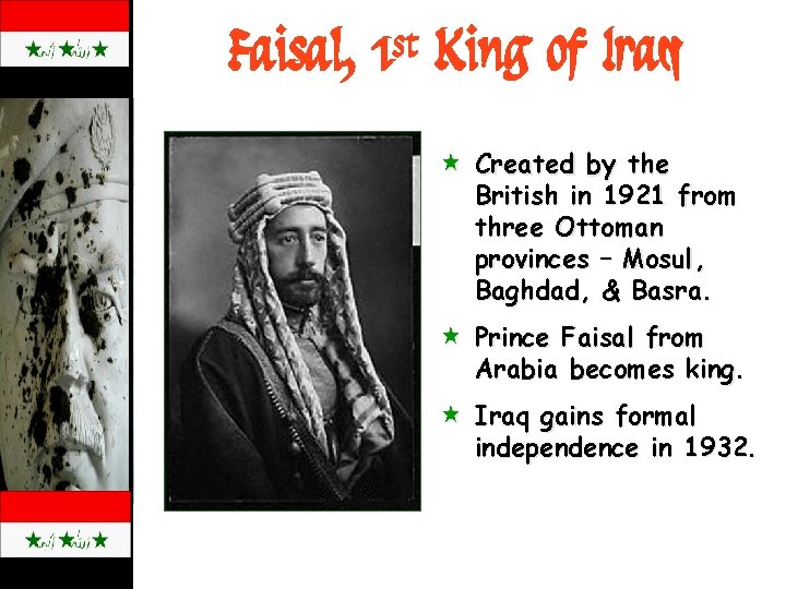 Faisal, 1 st King of Iraq « Created by the British in 1921 from