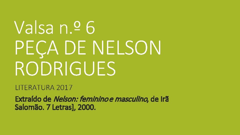 Valsa n. º 6 PEÇA DE NELSON RODRIGUES LITERATURA 2017 Extraído de Nelson: feminino