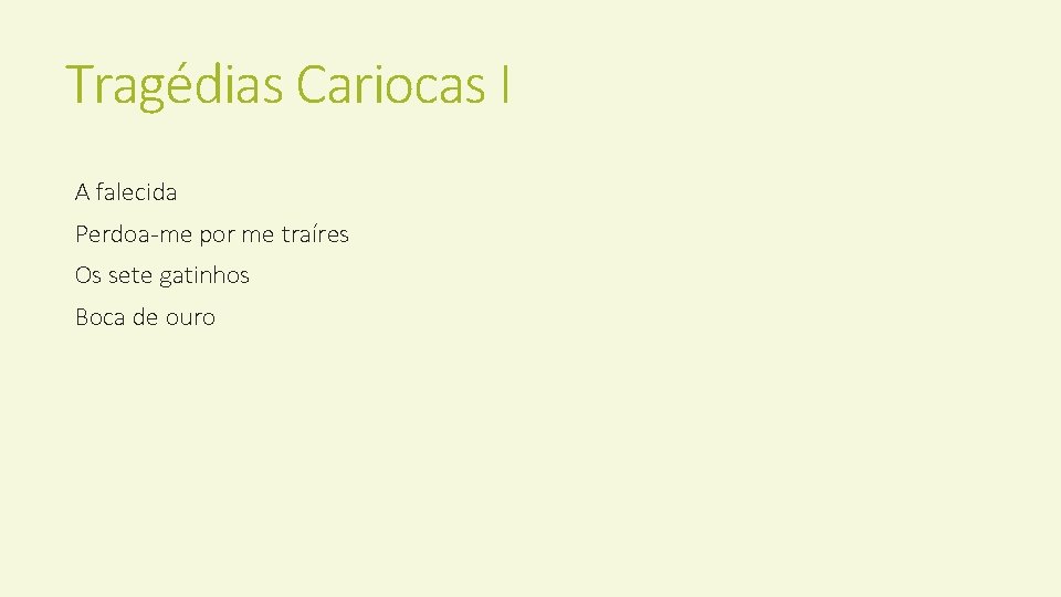 Tragédias Cariocas I A falecida Perdoa-me por me traíres Os sete gatinhos Boca de