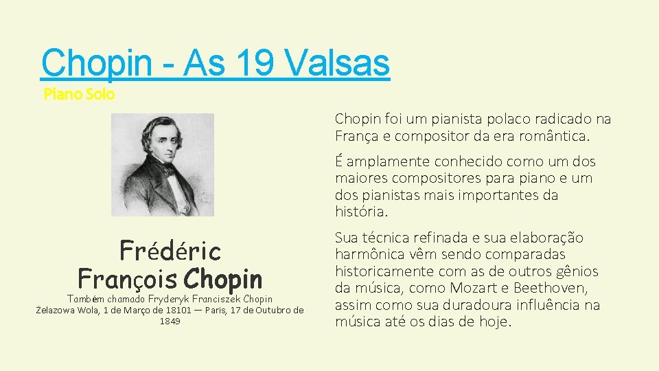 Chopin - As 19 Valsas Piano Solo Chopin foi um pianista polaco radicado na