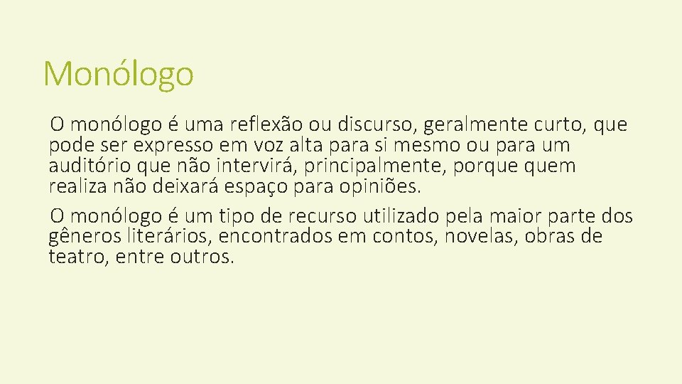 Monólogo O monólogo é uma reflexão ou discurso, geralmente curto, que pode ser expresso