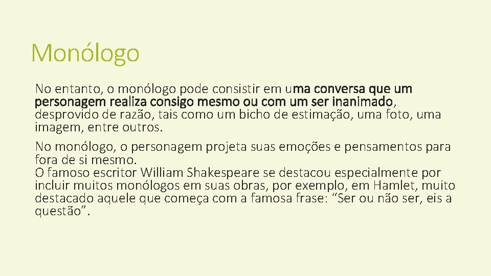 Monólogo No entanto, o monólogo pode consistir em uma conversa que um personagem realiza