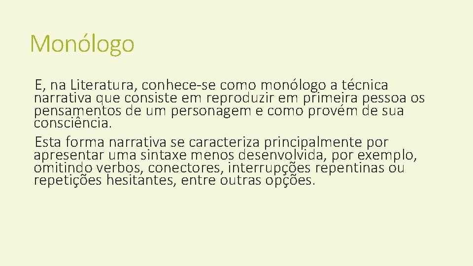 Monólogo E, na Literatura, conhece-se como monólogo a técnica narrativa que consiste em reproduzir