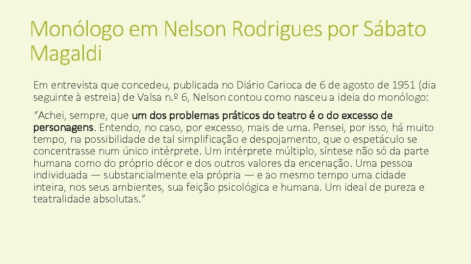 Monólogo em Nelson Rodrigues por Sábato Magaldi Em entrevista que concedeu, publicada no Diário