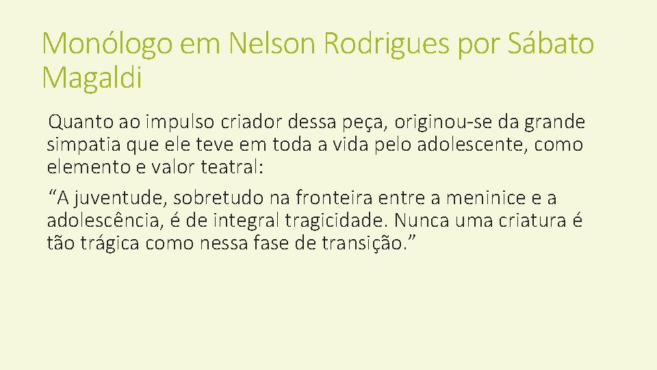 Monólogo em Nelson Rodrigues por Sábato Magaldi Quanto ao impulso criador dessa peça, originou-se