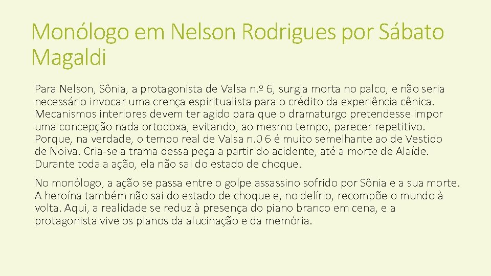 Monólogo em Nelson Rodrigues por Sábato Magaldi Para Nelson, Sônia, a protagonista de Valsa