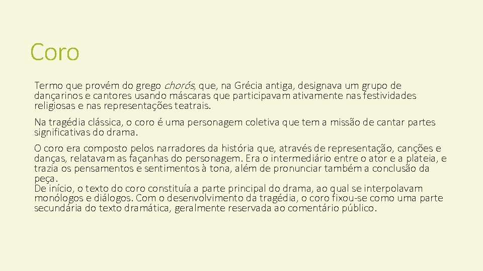 Coro Termo que provém do grego chorós, que, na Grécia antiga, designava um grupo