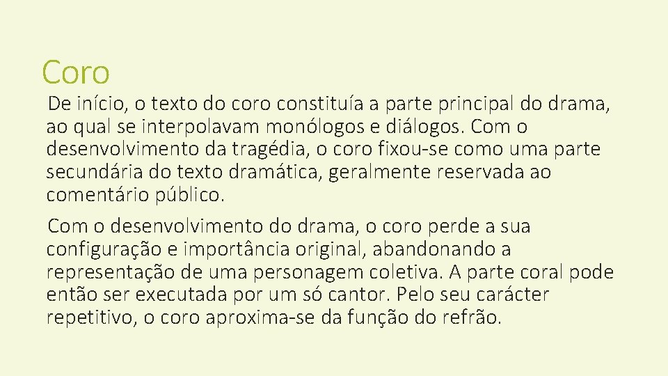 Coro De início, o texto do coro constituía a parte principal do drama, ao