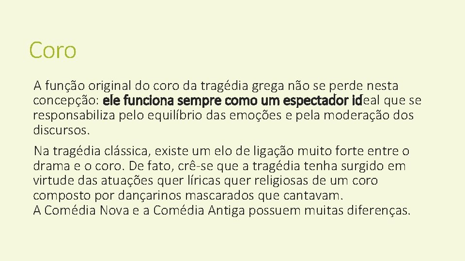 Coro A função original do coro da tragédia grega não se perde nesta concepção: