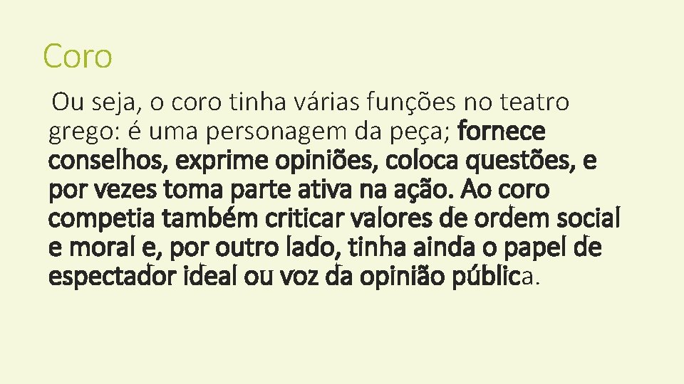 Coro Ou seja, o coro tinha várias funções no teatro grego: é uma personagem