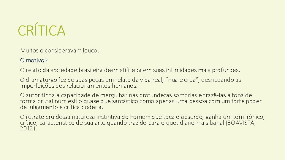 CRÍTICA Muitos o consideravam louco. O motivo? O relato da sociedade brasileira desmistificada em