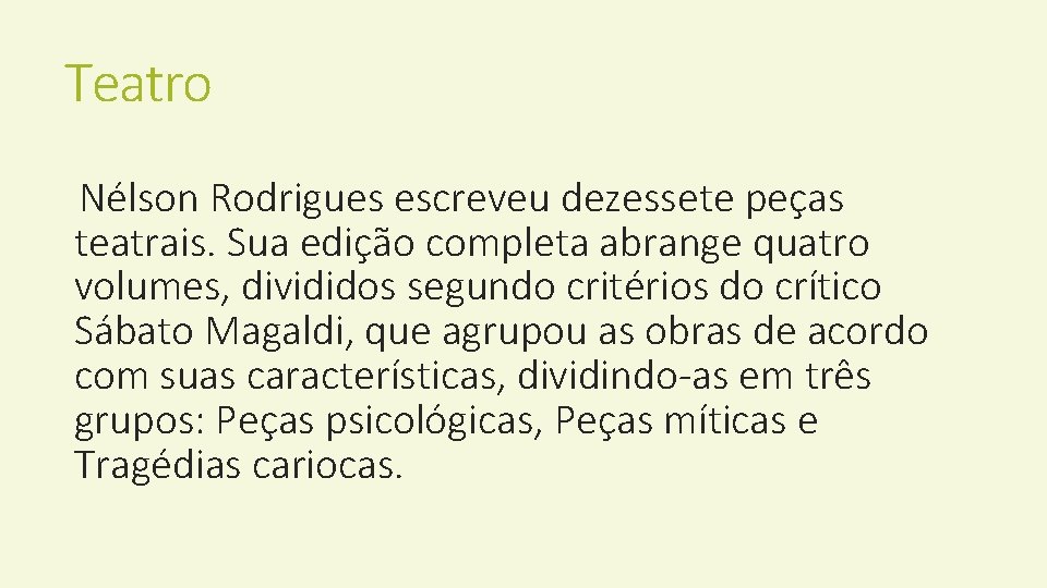 Teatro Nélson Rodrigues escreveu dezessete peças teatrais. Sua edição completa abrange quatro volumes, divididos