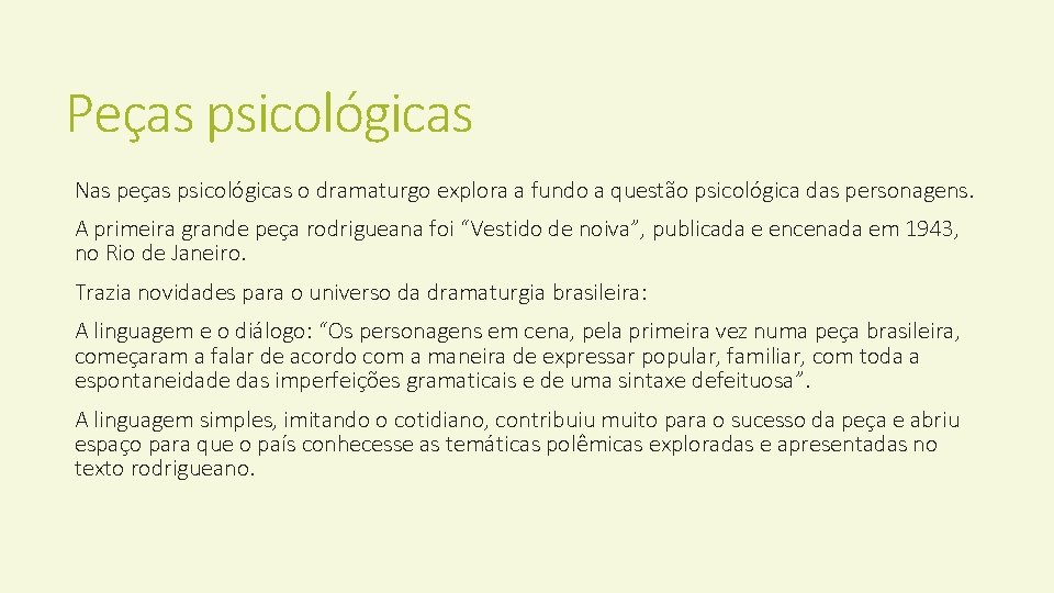 Peças psicológicas Nas peças psicológicas o dramaturgo explora a fundo a questão psicológica das