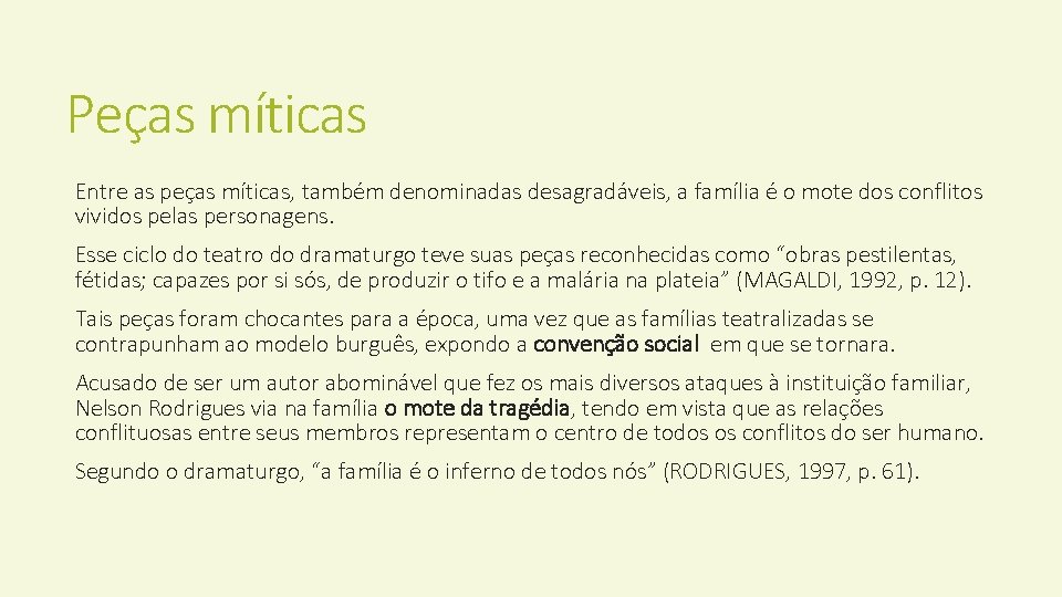 Peças míticas Entre as peças míticas, também denominadas desagradáveis, a família é o mote