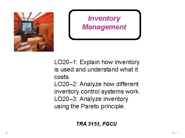 Inventory Management LO 20– 1: Explain how inventory is used and understand what it