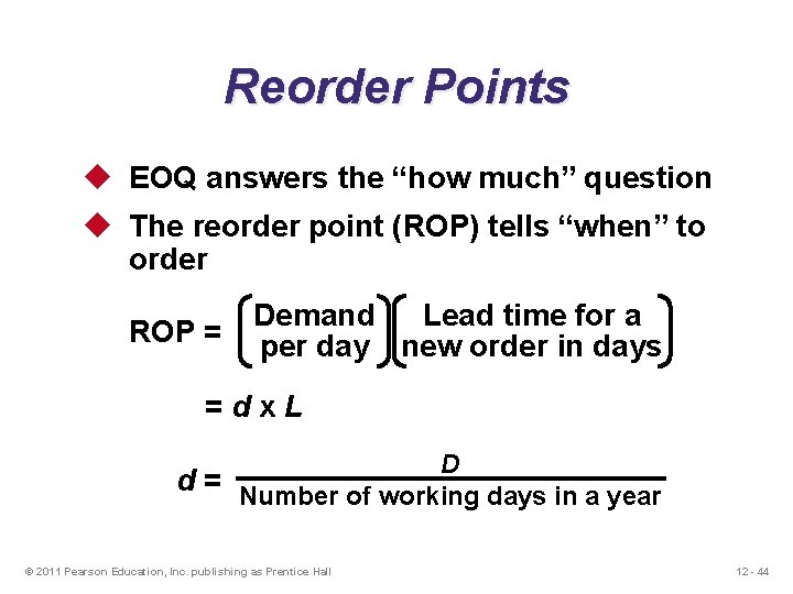 Reorder Points u EOQ answers the “how much” question u The reorder point (ROP)