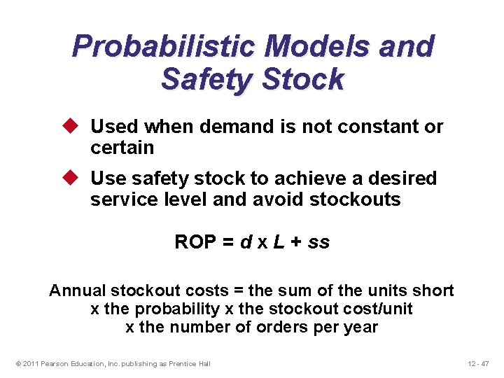 Probabilistic Models and Safety Stock u Used when demand is not constant or certain