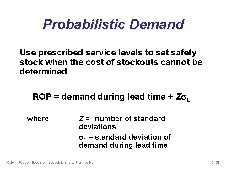 Probabilistic Demand Use prescribed service levels to set safety stock when the cost of