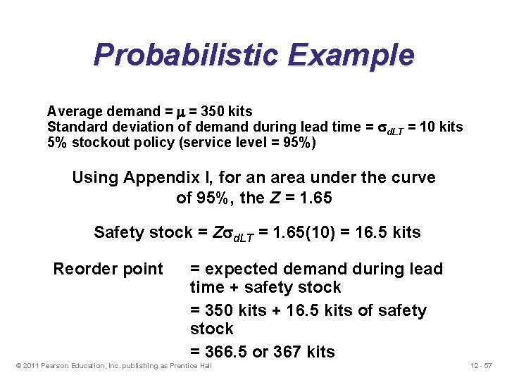 Probabilistic Example Average demand = m = 350 kits Standard deviation of demand during