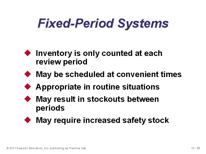 Fixed-Period Systems u Inventory is only counted at each review period u May be