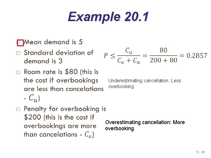 Example 20. 1 Underestimating cancellation: Less overbooking Overestimating cancellation: More overbooking 12 - 69