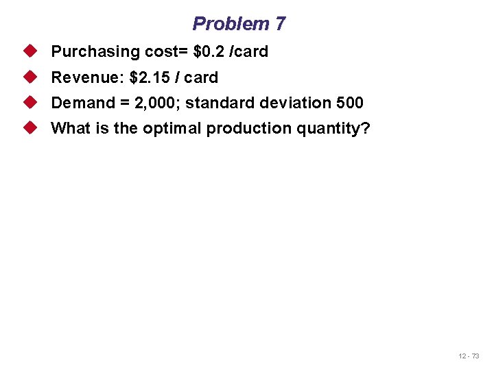 Problem 7 u Purchasing cost= $0. 2 /card u Revenue: $2. 15 / card