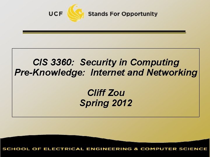 CIS 3360: Security in Computing Pre-Knowledge: Internet and Networking Cliff Zou Spring 2012 