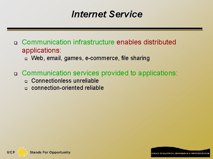 Internet Service q Communication infrastructure enables distributed applications: q q Web, email, games, e-commerce,