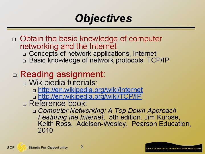 Objectives q Obtain the basic knowledge of computer networking and the Internet q q