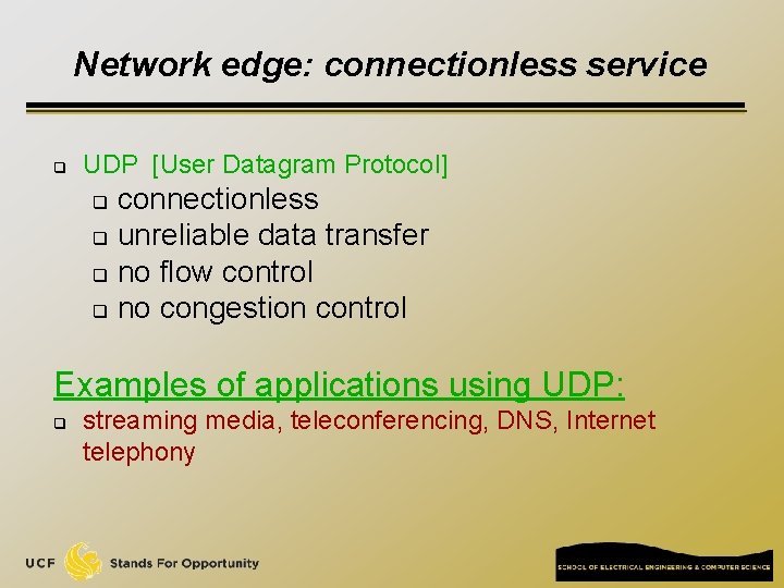 Network edge: connectionless service q UDP [User Datagram Protocol] connectionless q unreliable data transfer