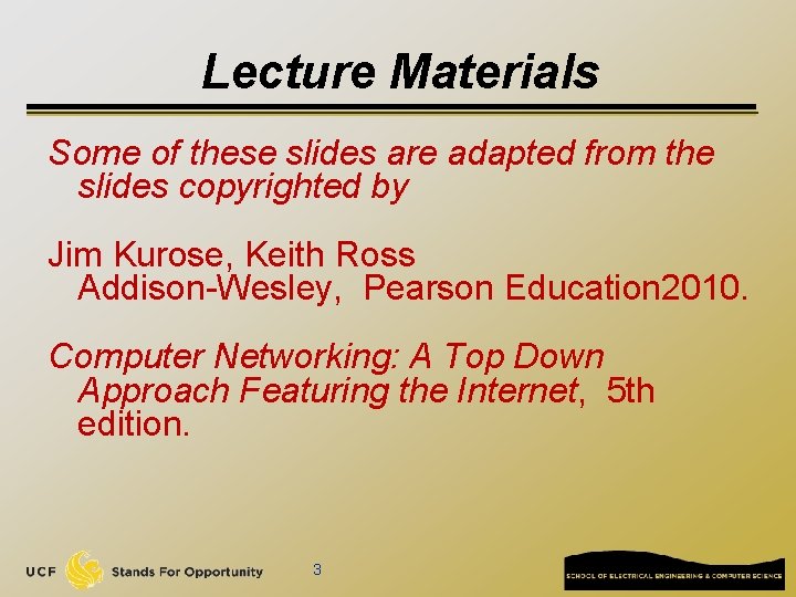 Lecture Materials Some of these slides are adapted from the slides copyrighted by Jim