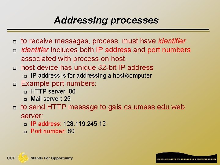 Addressing processes q q q to receive messages, process must have identifier includes both