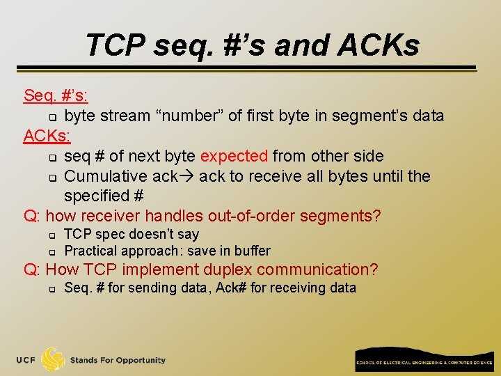 TCP seq. #’s and ACKs Seq. #’s: q byte stream “number” of first byte