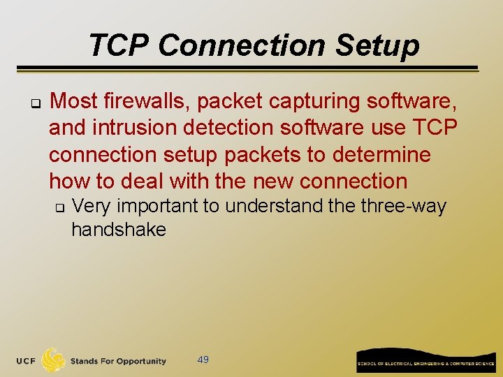 TCP Connection Setup q Most firewalls, packet capturing software, and intrusion detection software use